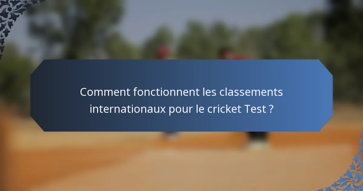 Comment fonctionnent les classements internationaux pour le cricket Test ?