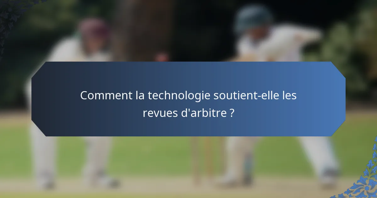 Comment la technologie soutient-elle les revues d'arbitre ?