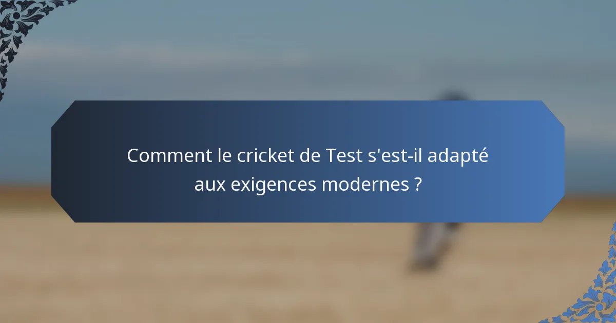 Comment le cricket de Test s'est-il adapté aux exigences modernes ?
