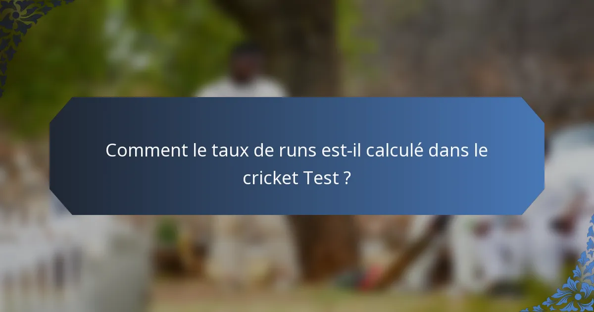 Comment le taux de runs est-il calculé dans le cricket Test ?