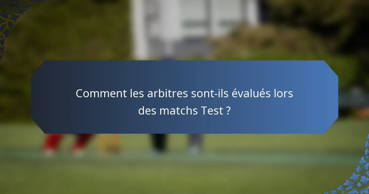 Comment les arbitres sont-ils évalués lors des matchs Test ?