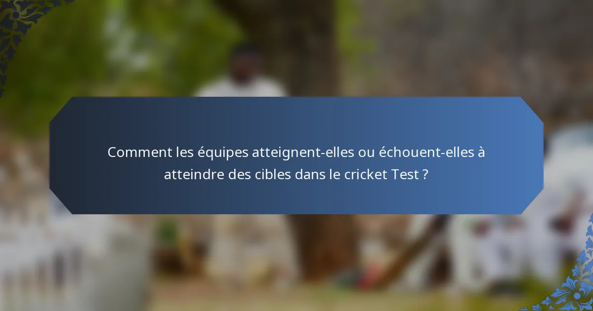 Comment les équipes atteignent-elles ou échouent-elles à atteindre des cibles dans le cricket Test ?