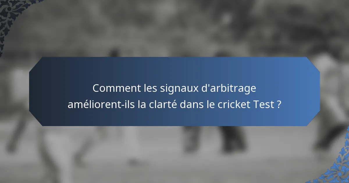 Comment les signaux d'arbitrage améliorent-ils la clarté dans le cricket Test ?