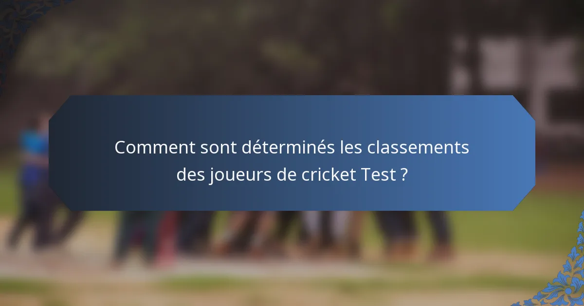 Comment sont déterminés les classements des joueurs de cricket Test ?