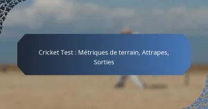 Cricket Test : Métriques de terrain, Attrapes, Sorties