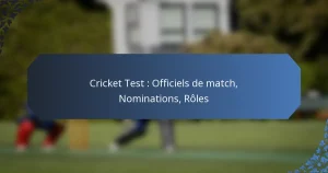 Cricket Test : Officiels de match, Nominations, Rôles