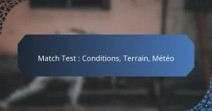 Match Test : Conditions, Terrain, Météo
