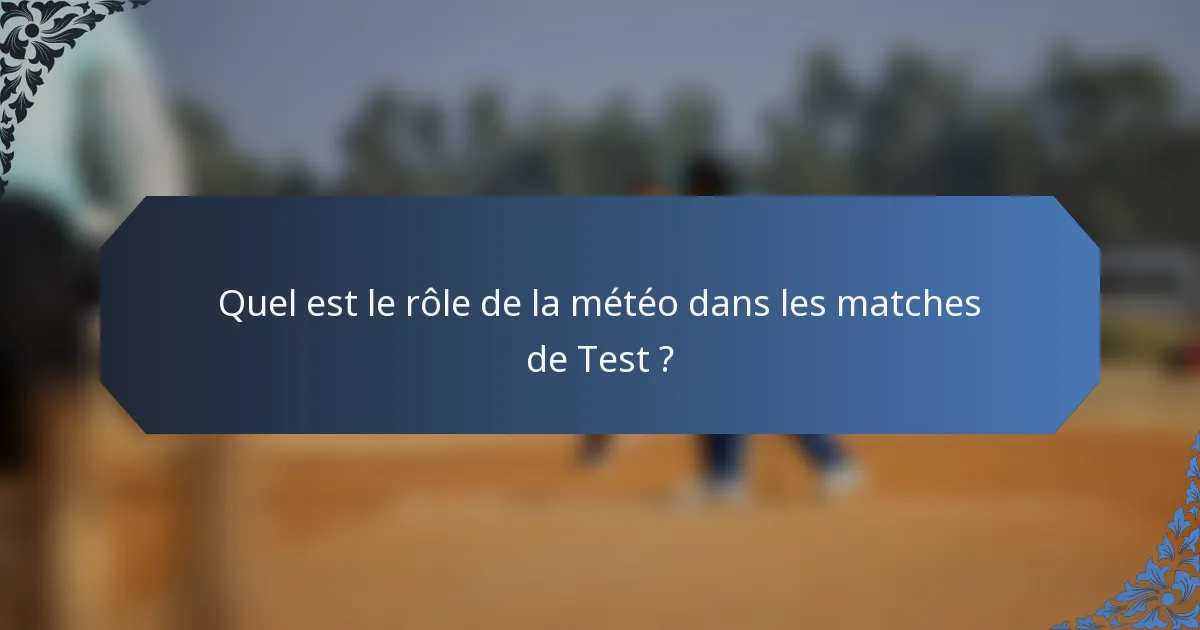 Quel est le rôle de la météo dans les matches de Test ?