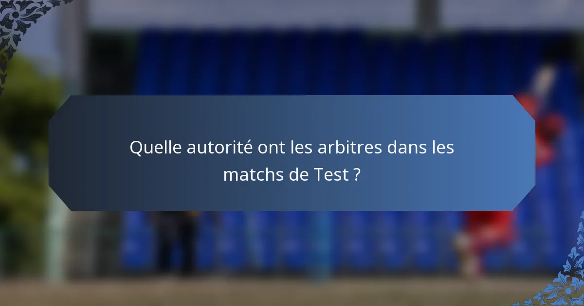 Quelle autorité ont les arbitres dans les matchs de Test ?
