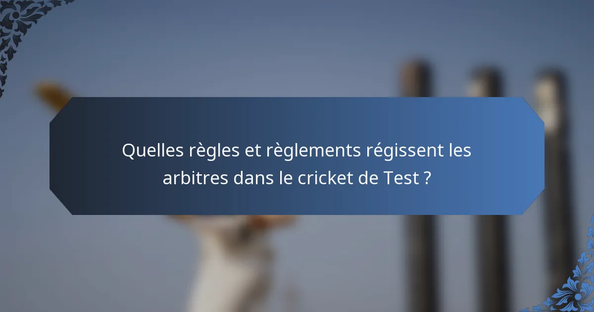 Quelles règles et règlements régissent les arbitres dans le cricket de Test ?
