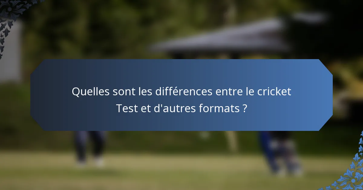 Quelles sont les différences entre le cricket Test et d'autres formats ?
