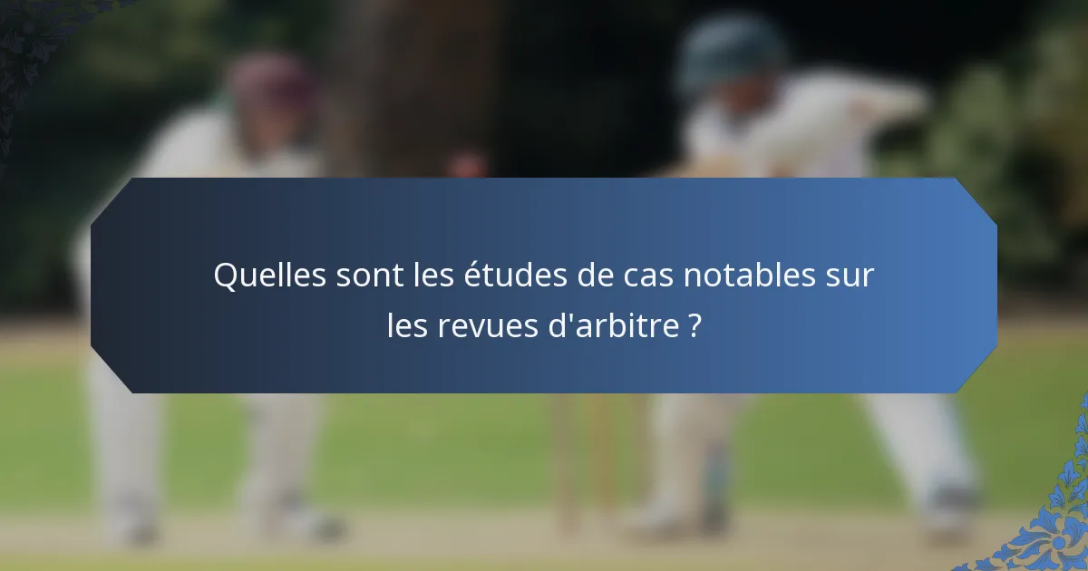 Quelles sont les études de cas notables sur les revues d'arbitre ?