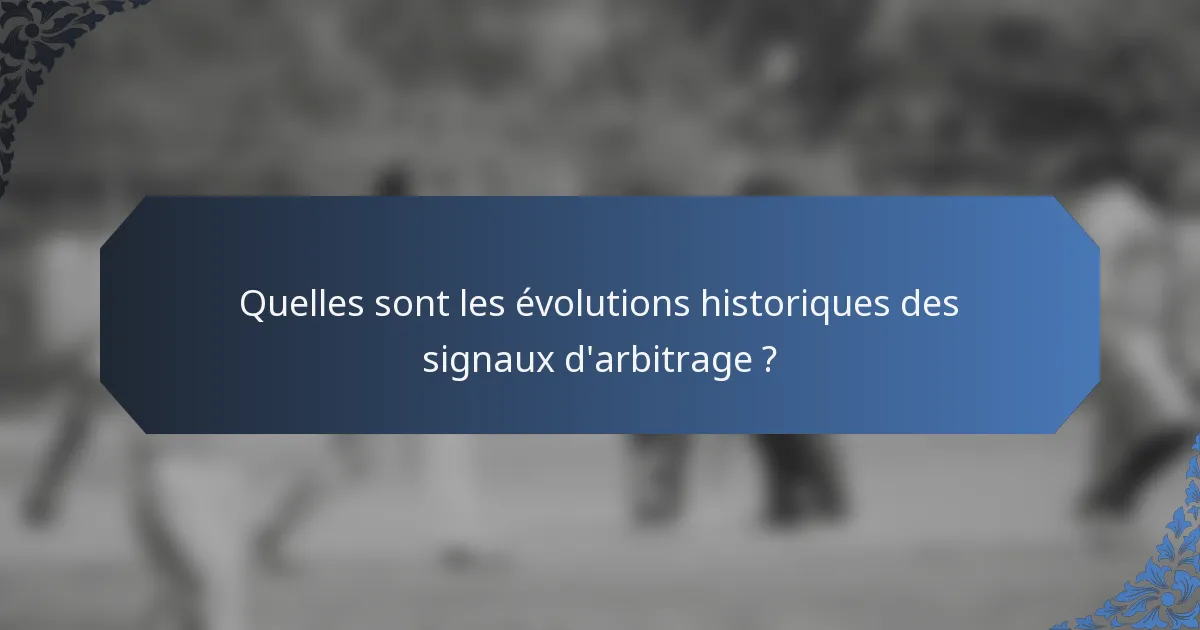 Quelles sont les évolutions historiques des signaux d'arbitrage ?