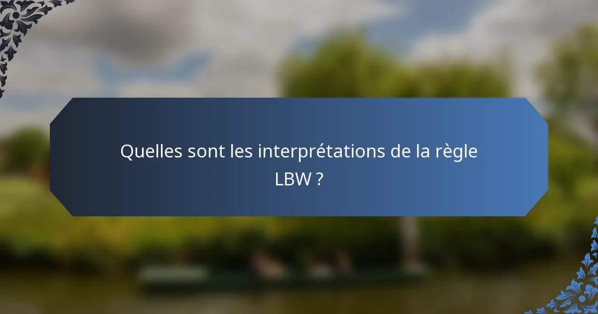 Quelles sont les interprétations de la règle LBW ?