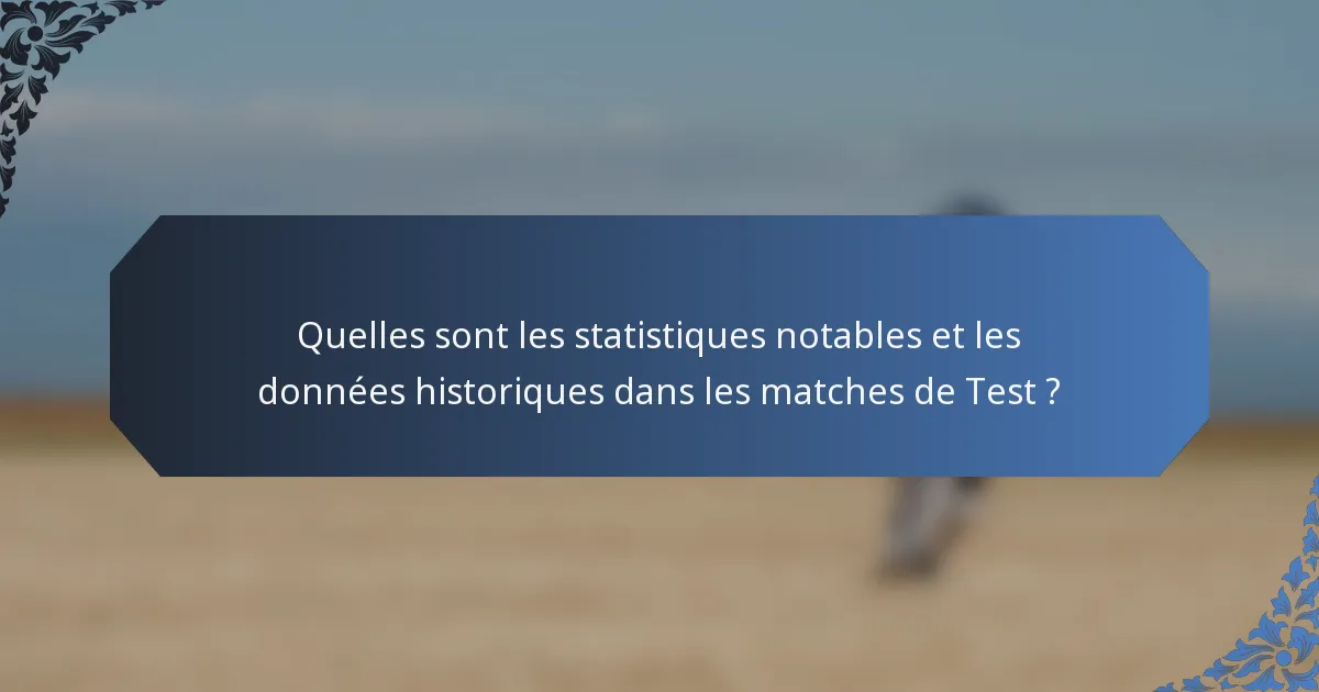 Quelles sont les statistiques notables et les données historiques dans les matches de Test ?