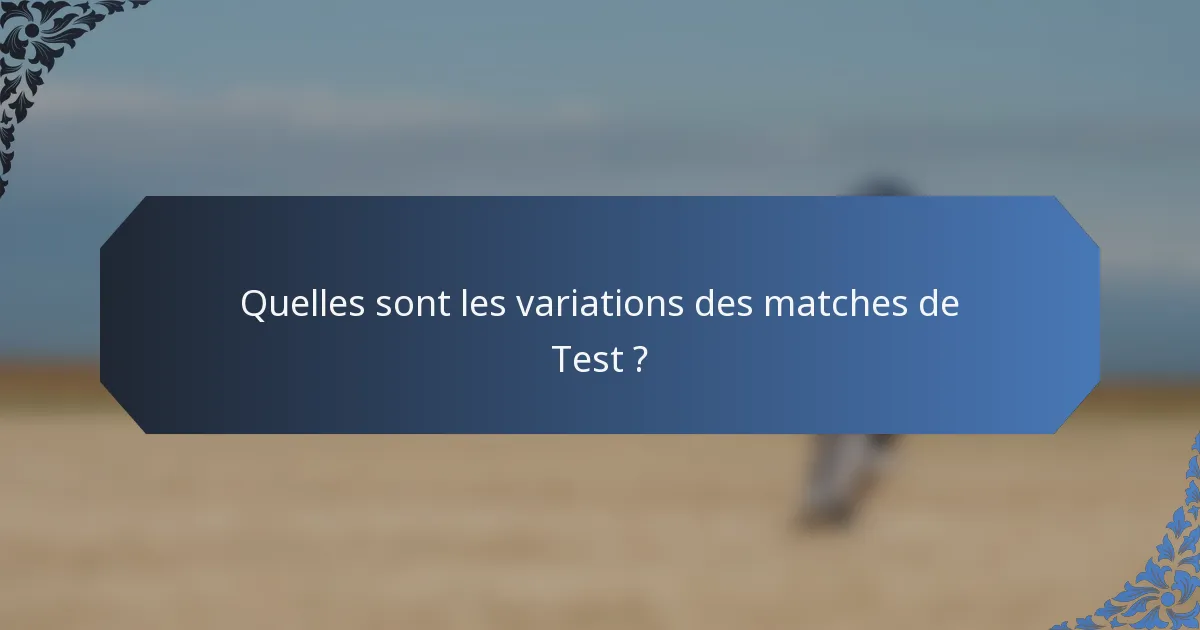 Quelles sont les variations des matches de Test ?