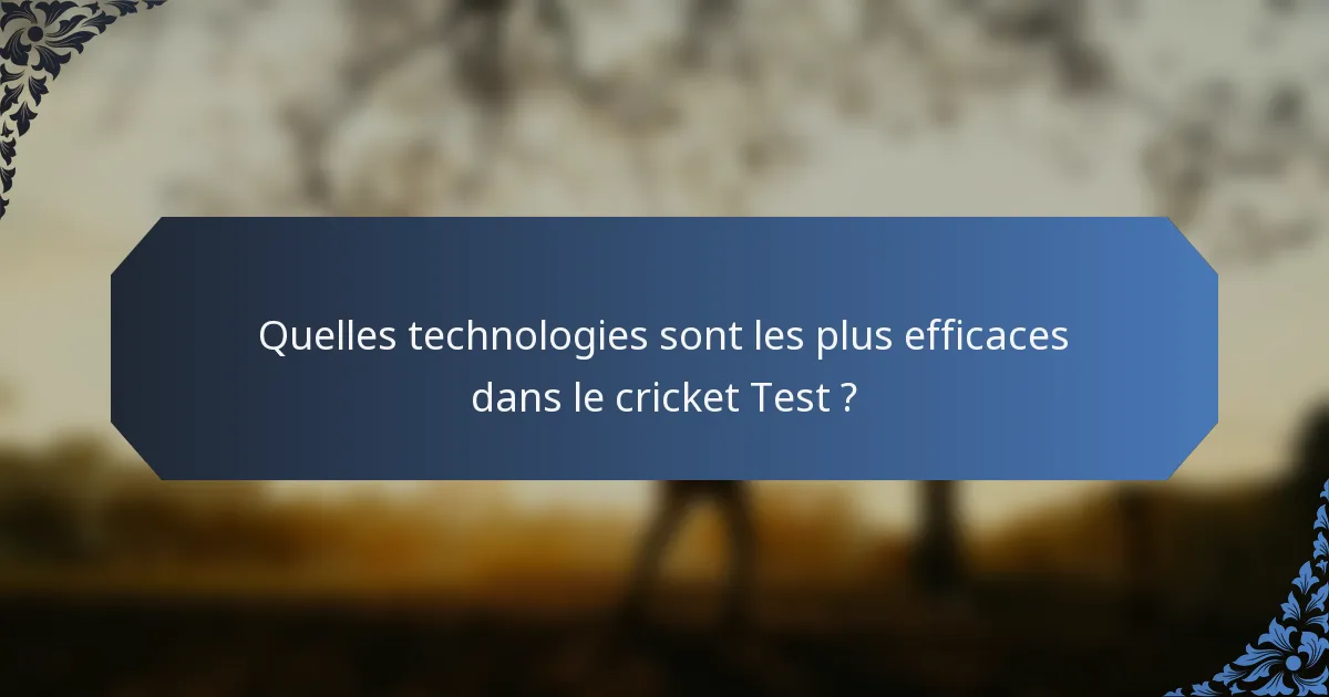 Quelles technologies sont les plus efficaces dans le cricket Test ?