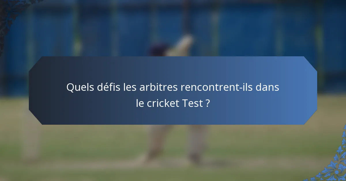 Quels défis les arbitres rencontrent-ils dans le cricket Test ?