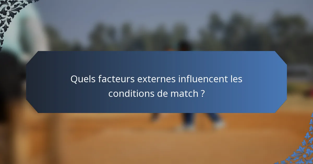 Quels facteurs externes influencent les conditions de match ?
