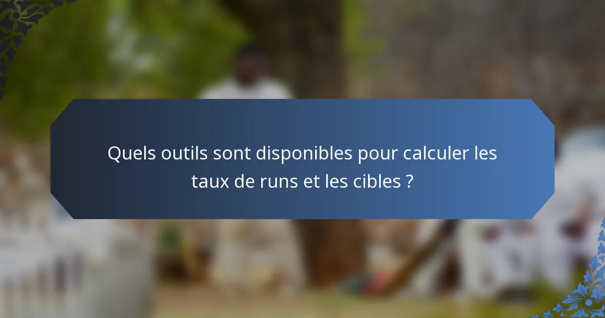 Quels outils sont disponibles pour calculer les taux de runs et les cibles ?