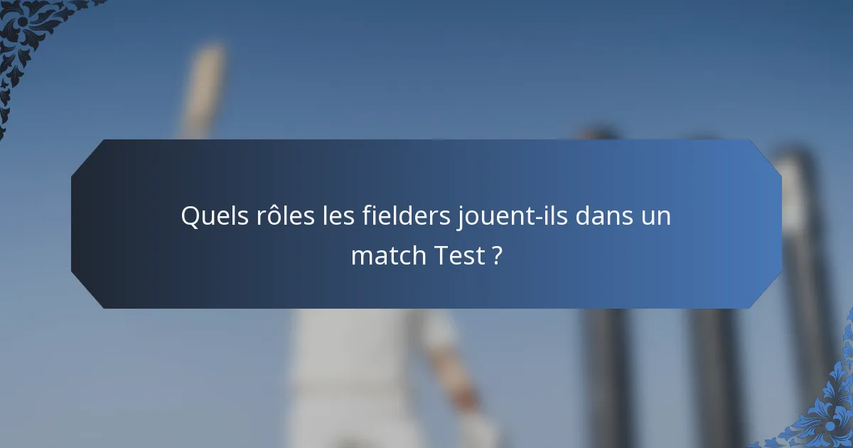Quels rôles les fielders jouent-ils dans un match Test ?