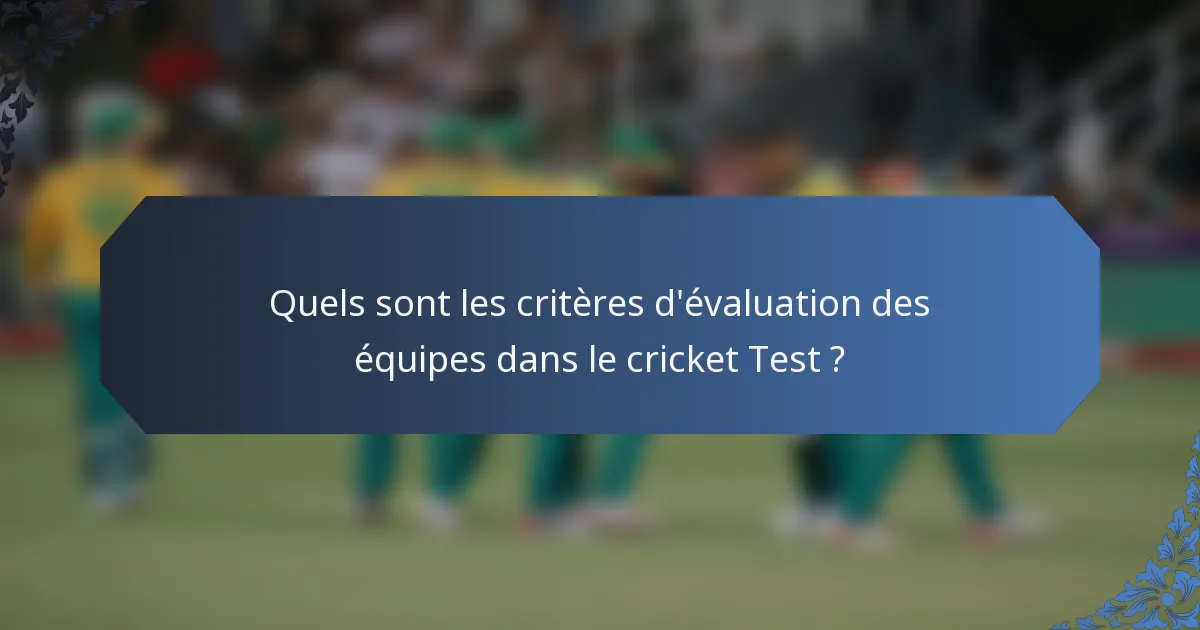 Quels sont les critères d'évaluation des équipes dans le cricket Test ?