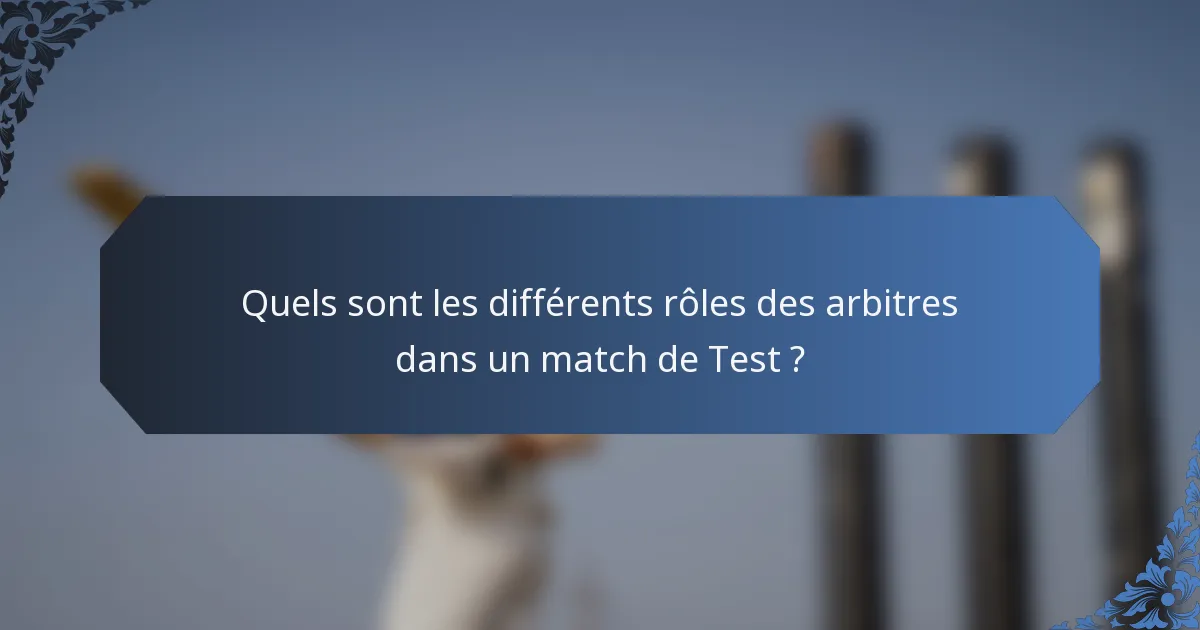 Quels sont les différents rôles des arbitres dans un match de Test ?