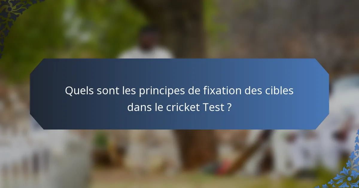 Quels sont les principes de fixation des cibles dans le cricket Test ?