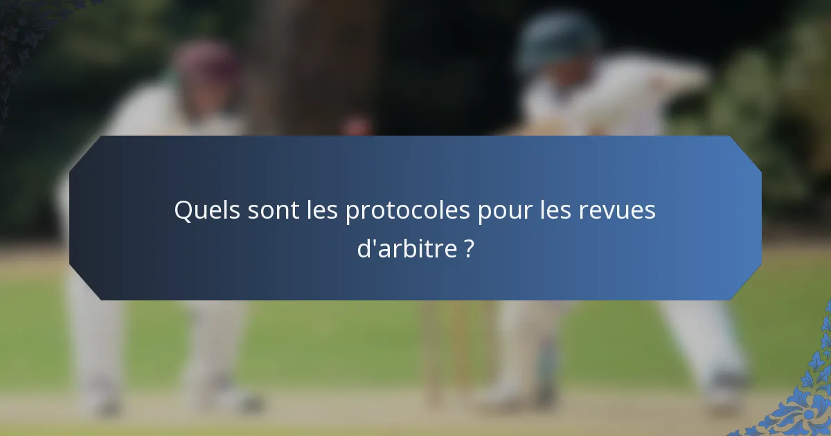 Quels sont les protocoles pour les revues d'arbitre ?