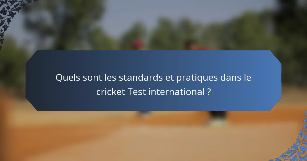 Quels sont les standards et pratiques dans le cricket Test international ?